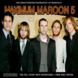 Maximum Maroon 5: The Unauthorised Biography of Maroon 5