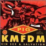 KMFDM V. Pig- Sin, Sex, Salvation