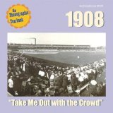 1908: Take Me Out with the Crowd